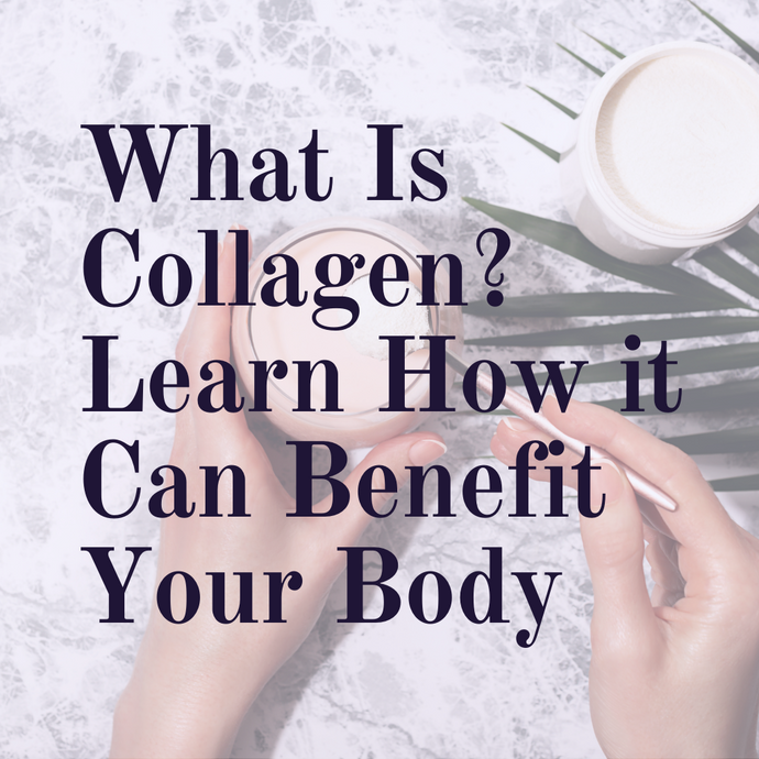 What Is Collagen? Learn How it Can Benefit Your Body