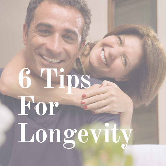 6 Tips For Longevity