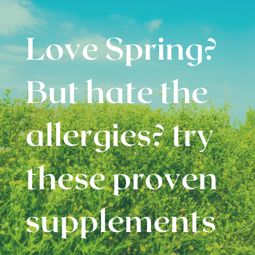 Love Spring? But hate the allergies? try these proven supplements