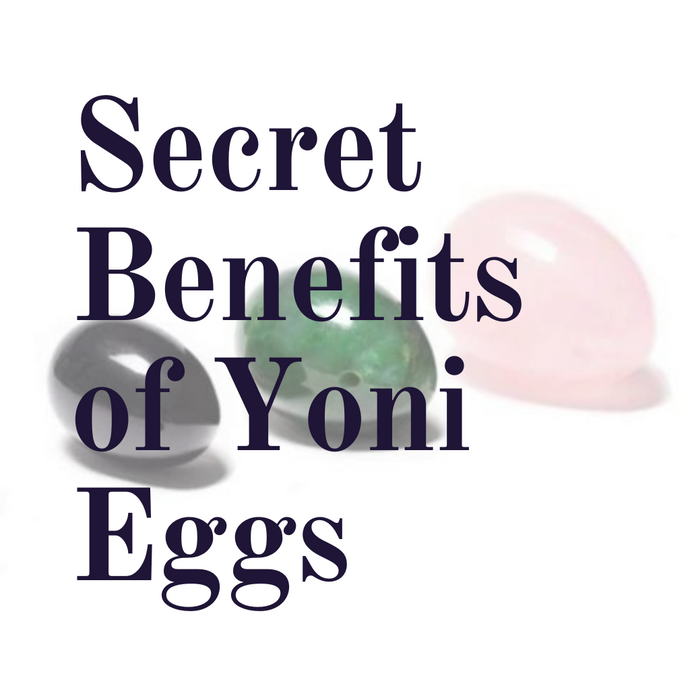 The Secret benefits of yoni eggs for women's health