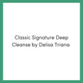 Classic Signature Deep Cleanse by Delisa Triana