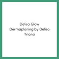 Delisa Glow Dermaplaning by Delisa Triana